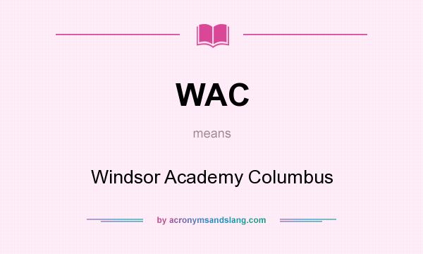 What does WAC mean? It stands for Windsor Academy Columbus