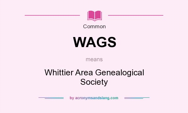 What does WAGS mean? It stands for Whittier Area Genealogical Society