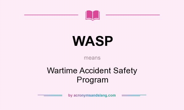 What does WASP mean? It stands for Wartime Accident Safety Program