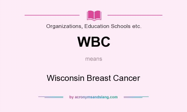 What does WBC mean? It stands for Wisconsin Breast Cancer