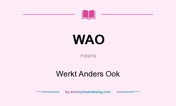 What does WAO mean? It stands for Werkt Anders Ook