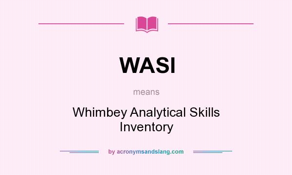 What does WASI mean? It stands for Whimbey Analytical Skills Inventory