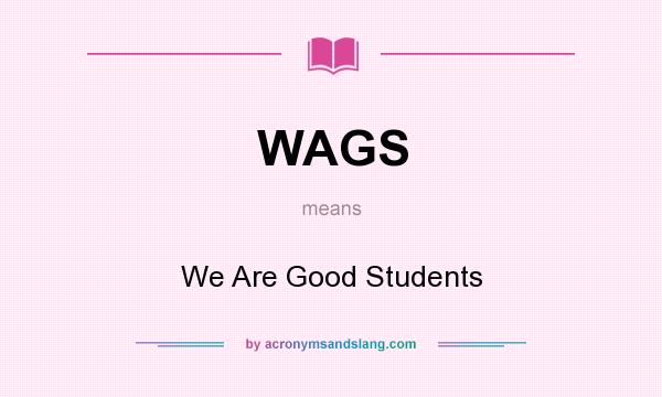 What does WAGS mean? It stands for We Are Good Students