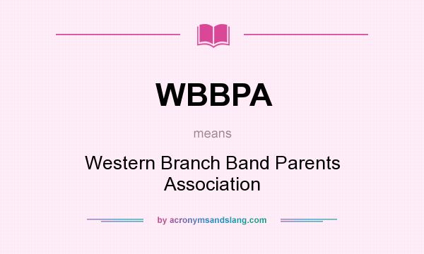What does WBBPA mean? It stands for Western Branch Band Parents Association