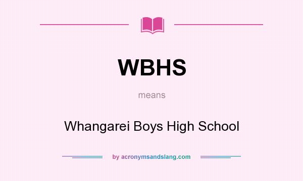 What does WBHS mean? It stands for Whangarei Boys High School