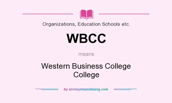 What does WBCC mean? It stands for Western Business College College