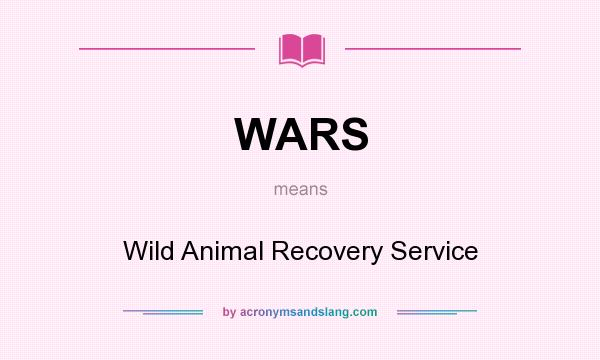 What does WARS mean? It stands for Wild Animal Recovery Service