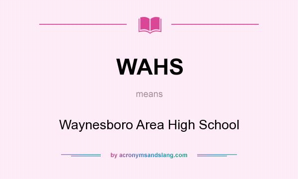 What does WAHS mean? It stands for Waynesboro Area High School