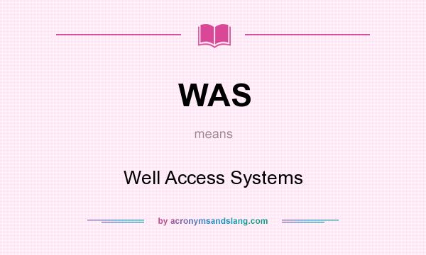 What does WAS mean? It stands for Well Access Systems