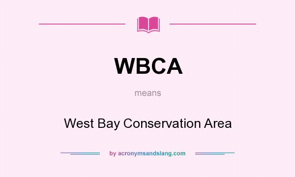 What does WBCA mean? It stands for West Bay Conservation Area