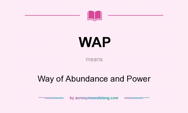 What does WAP mean? It stands for Way of Abundance and Power