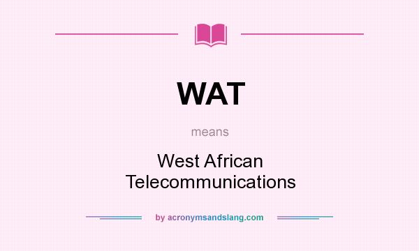 What does WAT mean? It stands for West African Telecommunications