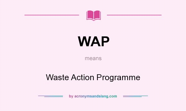What does WAP mean? It stands for Waste Action Programme