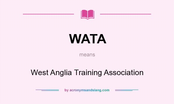 What does WATA mean? It stands for West Anglia Training Association