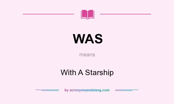 What does WAS mean? It stands for With A Starship