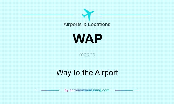 What does WAP mean? It stands for Way to the Airport