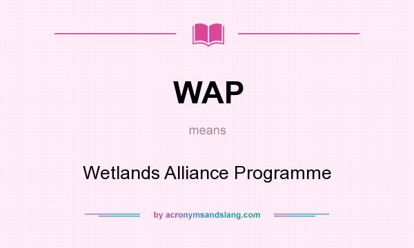 What does WAP mean? It stands for Wetlands Alliance Programme