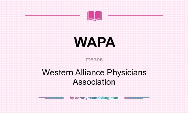 What does WAPA mean? It stands for Western Alliance Physicians Association