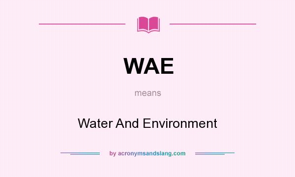 What does WAE mean? It stands for Water And Environment