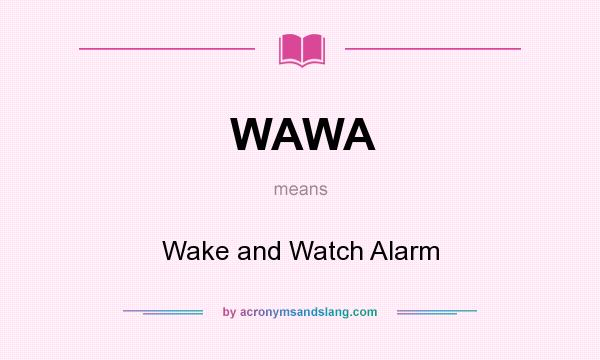 What does WAWA mean? It stands for Wake and Watch Alarm
