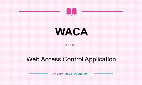 What does WACA mean? It stands for Web Access Control Application
