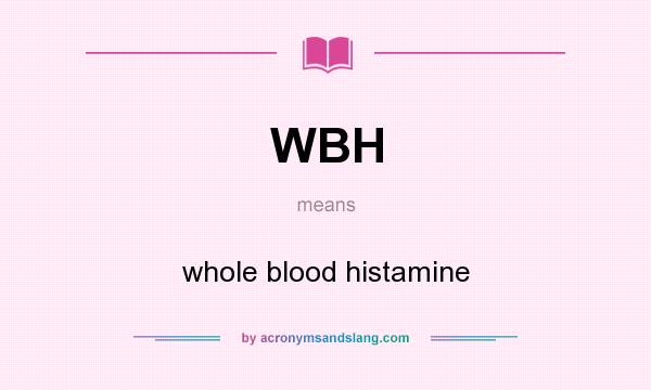 What does WBH mean? It stands for whole blood histamine