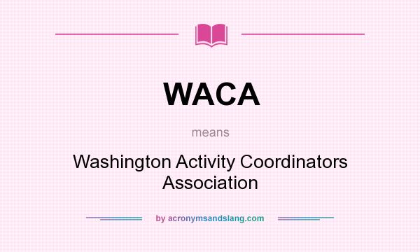 What does WACA mean? It stands for Washington Activity Coordinators Association