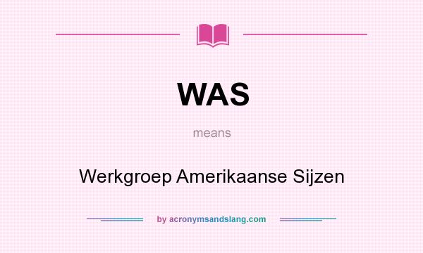 What does WAS mean? It stands for Werkgroep Amerikaanse Sijzen