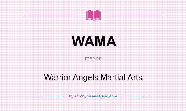What does WAMA mean? It stands for Warrior Angels Martial Arts