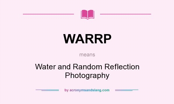 What does WARRP mean? It stands for Water and Random Reflection Photography