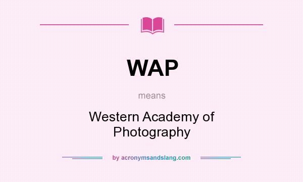 What does WAP mean? It stands for Western Academy of Photography