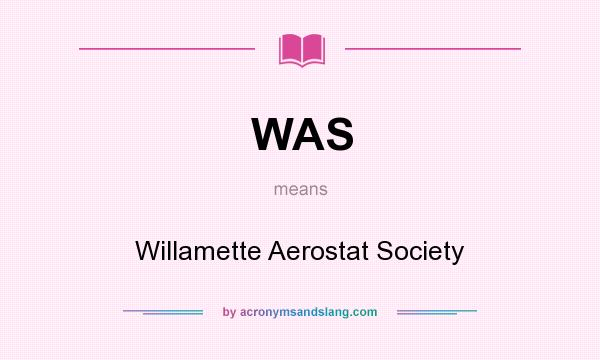 What does WAS mean? It stands for Willamette Aerostat Society