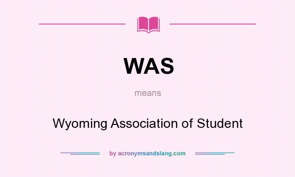 What does WAS mean? It stands for Wyoming Association of Student