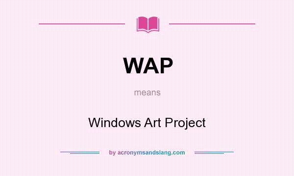 What does WAP mean? It stands for Windows Art Project
