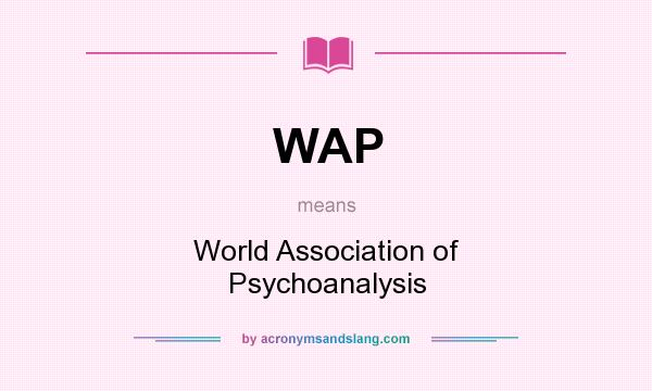 What does WAP mean? It stands for World Association of Psychoanalysis