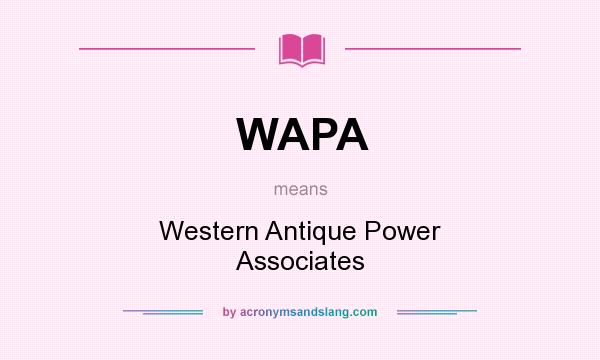 What does WAPA mean? It stands for Western Antique Power Associates