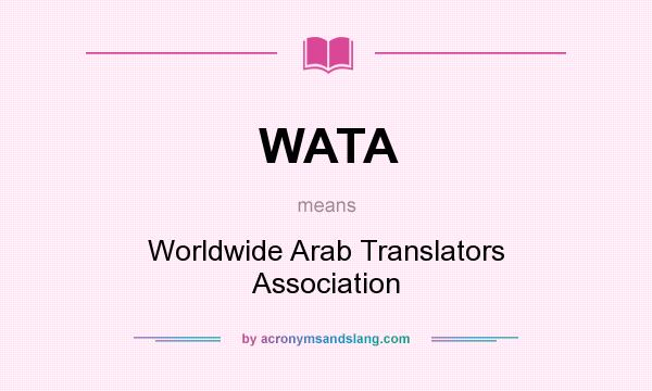 What does WATA mean? It stands for Worldwide Arab Translators Association
