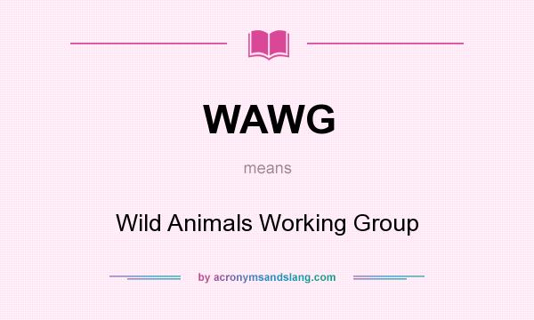 What does WAWG mean? It stands for Wild Animals Working Group