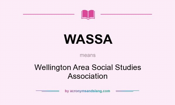 What does WASSA mean? It stands for Wellington Area Social Studies Association