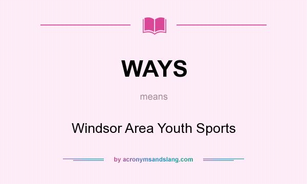 What does WAYS mean? It stands for Windsor Area Youth Sports