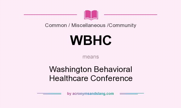 What does WBHC mean? It stands for Washington Behavioral Healthcare Conference