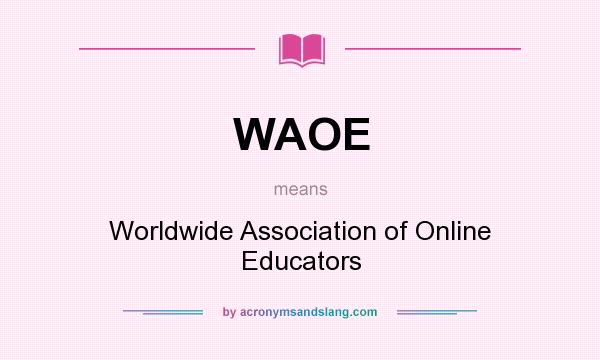What does WAOE mean? It stands for Worldwide Association of Online Educators