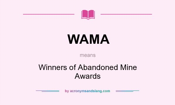 What does WAMA mean? It stands for Winners of Abandoned Mine Awards