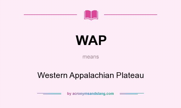 What does WAP mean? It stands for Western Appalachian Plateau