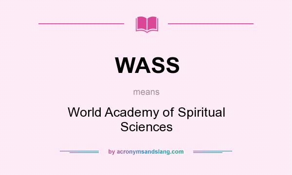 What does WASS mean? It stands for World Academy of Spiritual Sciences