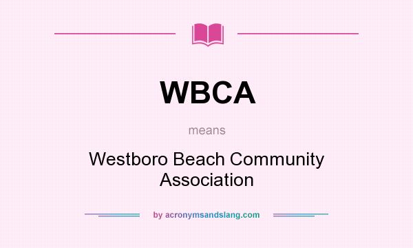 What does WBCA mean? It stands for Westboro Beach Community Association