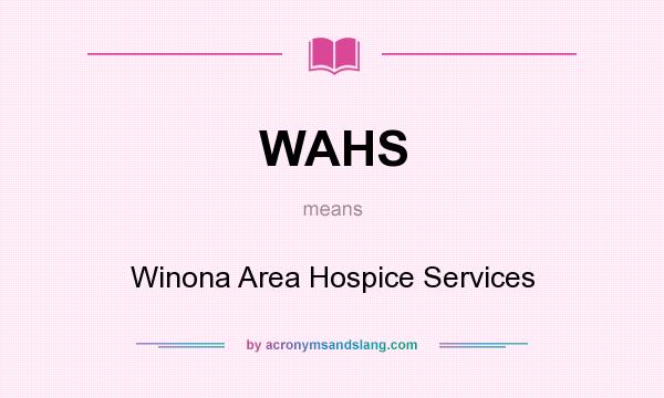 What does WAHS mean? It stands for Winona Area Hospice Services