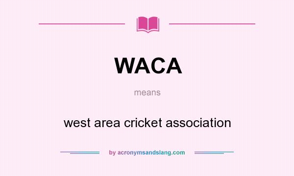 What does WACA mean? It stands for west area cricket association