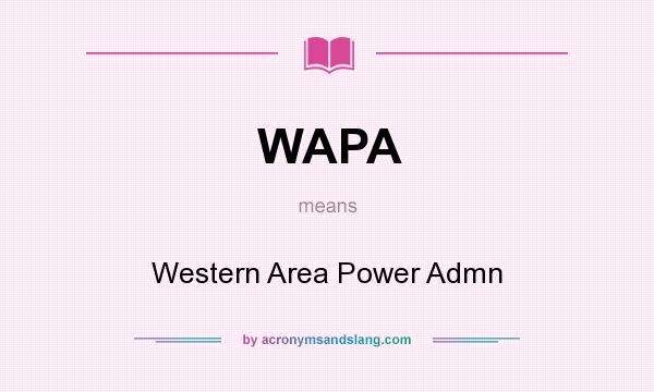What does WAPA mean? It stands for Western Area Power Admn