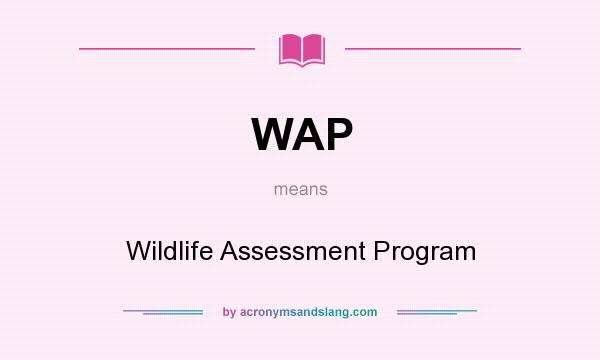 What does WAP mean? It stands for Wildlife Assessment Program